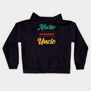 Nacho Average Uncle - Funny Saying Kids Hoodie